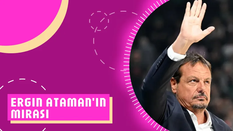 Ergin Ataman'ın Mirası