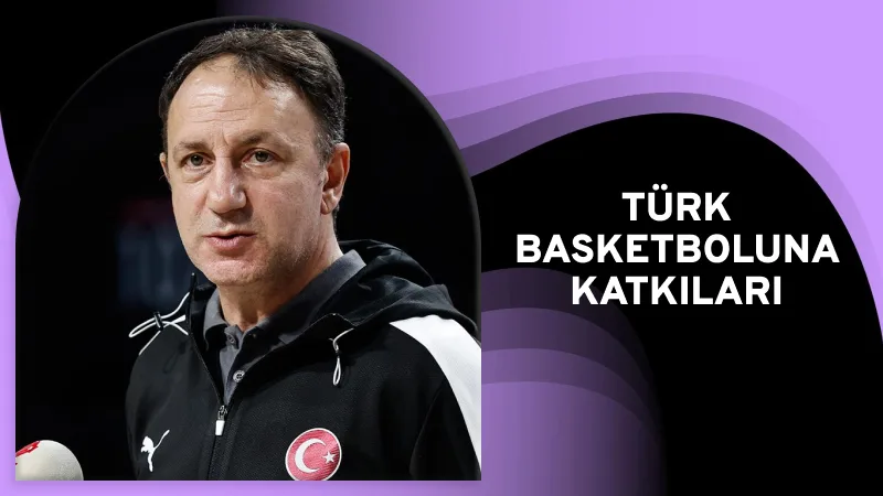 Türk Basketboluna Katkıları ve Mirası