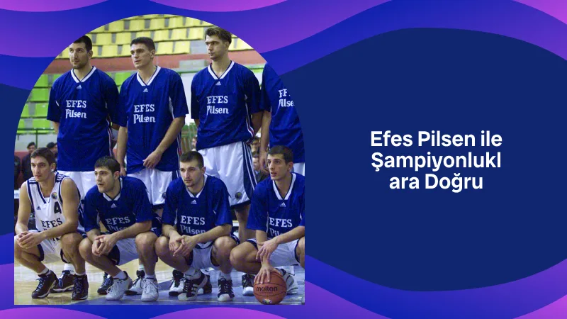 Efes Pilsen ile Şampiyonluklara Doğru