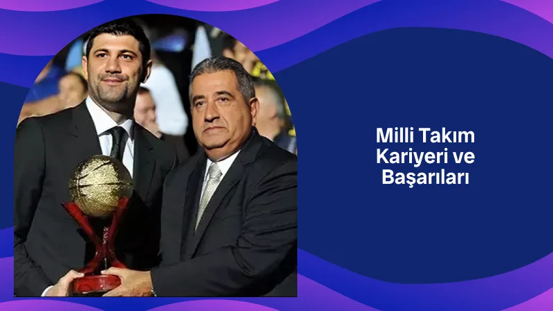 Milli Takım Kariyeri ve Başarıları